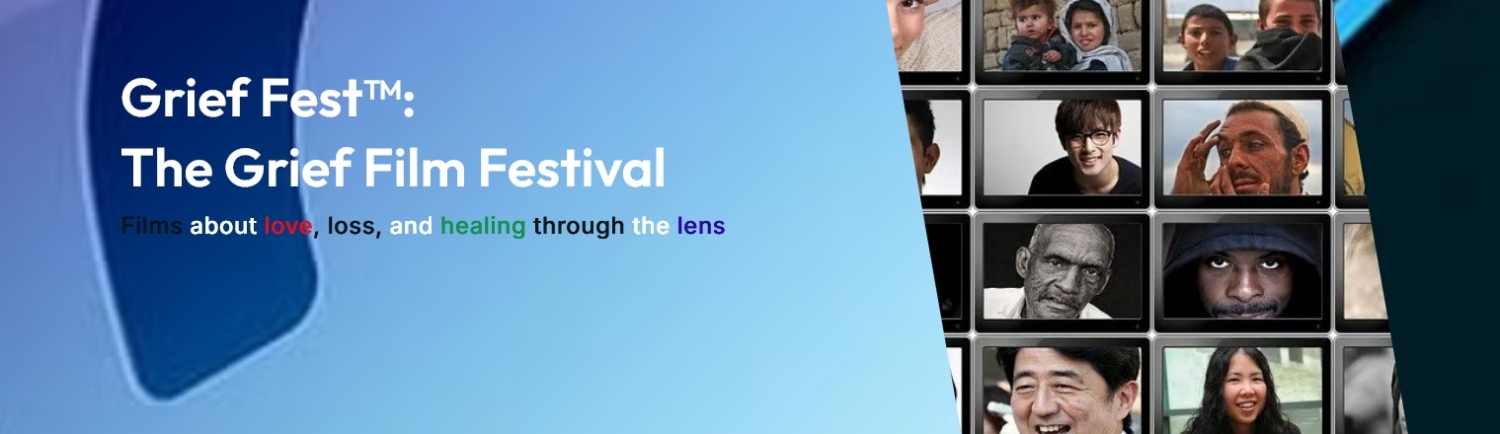 Banner Grief Fest: The Grief Film Festival - Films About Love, Loss and Healing Thru the Lens