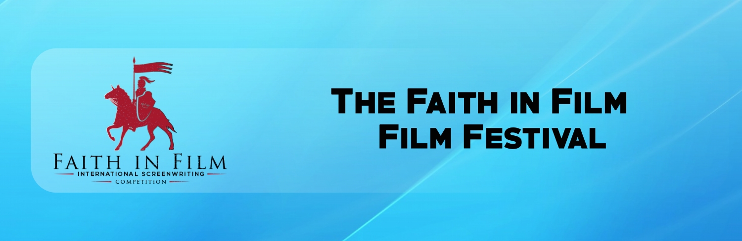 Banner Faith in Film: International Faith Film Festival and Screenwriting Competition