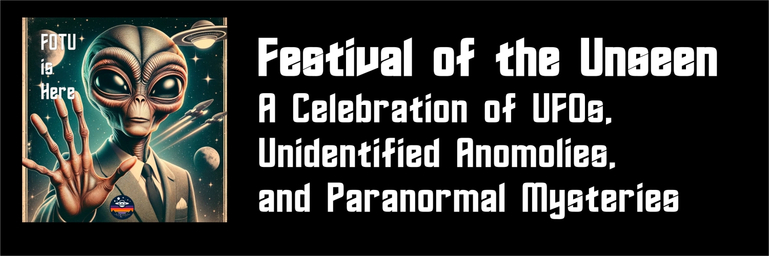 Banner Festival Of The Unseen: A Celebration Of UFOs, Unidentified Anomalies, And Paranormal Mysteries